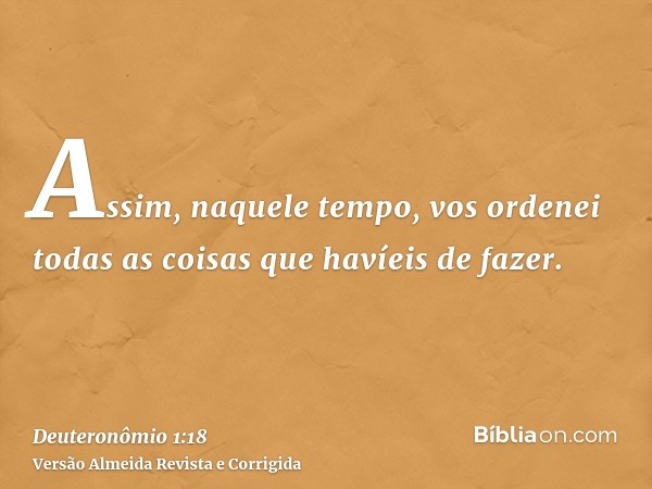 Assim, naquele tempo, vos ordenei todas as coisas que havíeis de fazer.