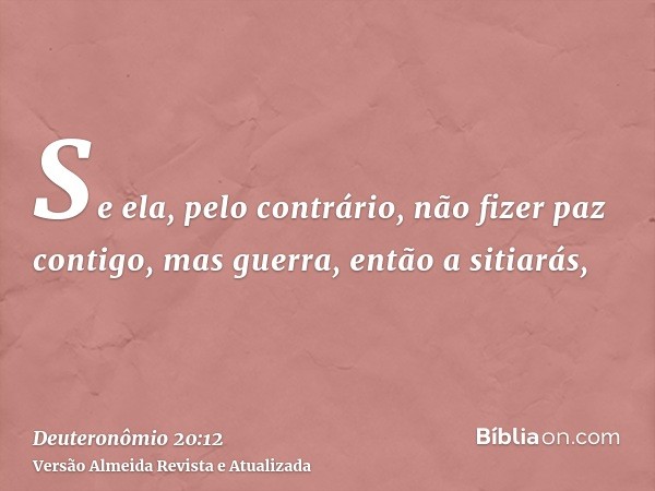 Se ela, pelo contrário, não fizer paz contigo, mas guerra, então a sitiarás,