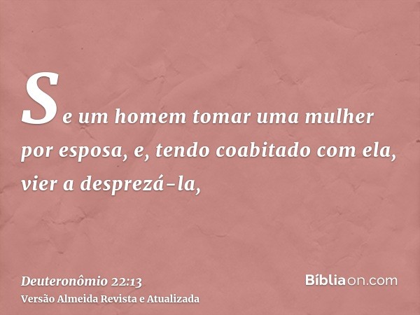 Se um homem tomar uma mulher por esposa, e, tendo coabitado com ela, vier a desprezá-la,