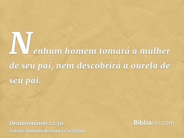 Nenhum homem tomará a mulher de seu pai, nem descobrirá a ourela de seu pai.