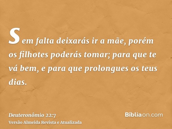 sem falta deixarás ir a mãe, porém os filhotes poderás tomar; para que te vá bem, e para que prolongues os teus dias.