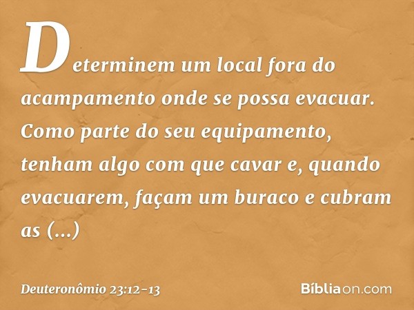 "Determinem um local fora do acampamento onde se possa evacuar. Como parte do seu equipamento, tenham algo com que cavar e, quando evacuarem, façam um buraco e 