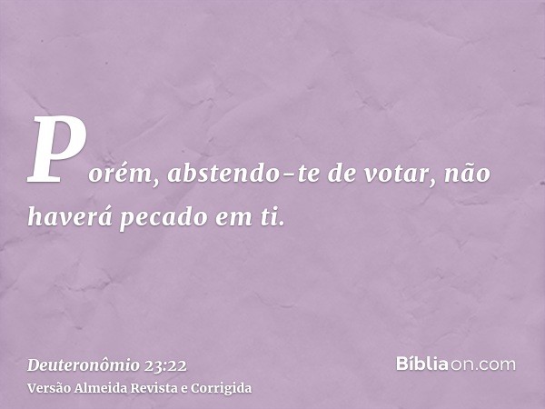 Porém, abstendo-te de votar, não haverá pecado em ti.