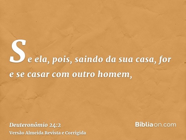 Se ela, pois, saindo da sua casa, for e se casar com outro homem,