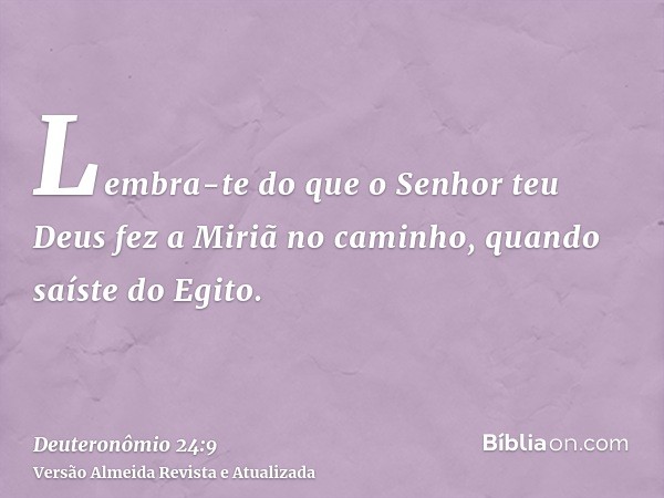 Lembra-te do que o Senhor teu Deus fez a Miriã no caminho, quando saíste do Egito.