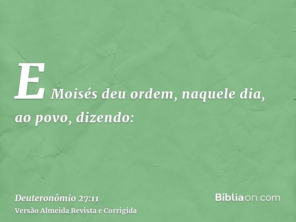 E Moisés deu ordem, naquele dia, ao povo, dizendo: