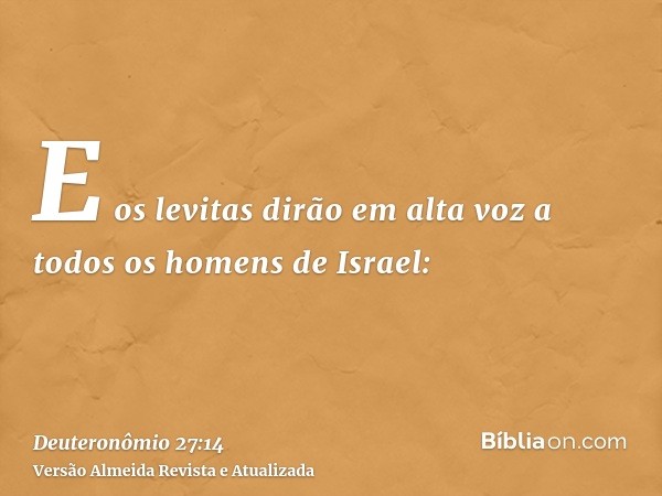 E os levitas dirão em alta voz a todos os homens de Israel: