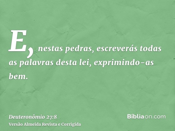 E, nestas pedras, escreverás todas as palavras desta lei, exprimindo-as bem.