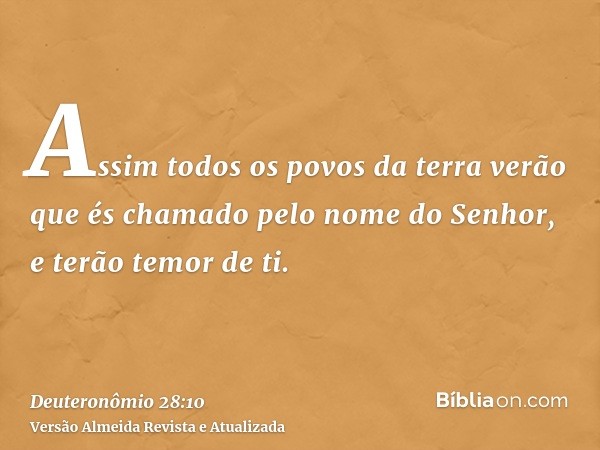 Assim todos os povos da terra verão que és chamado pelo nome do Senhor, e terão temor de ti.