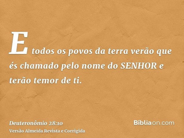 E todos os povos da terra verão que és chamado pelo nome do SENHOR e terão temor de ti.