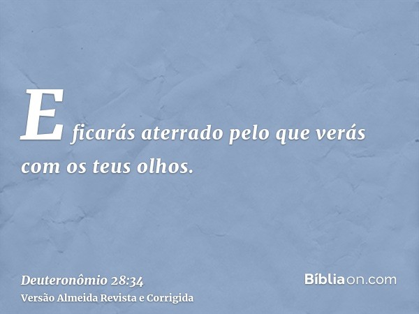 E ficarás aterrado pelo que verás com os teus olhos.