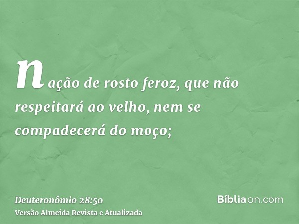 nação de rosto feroz, que não respeitará ao velho, nem se compadecerá do moço;