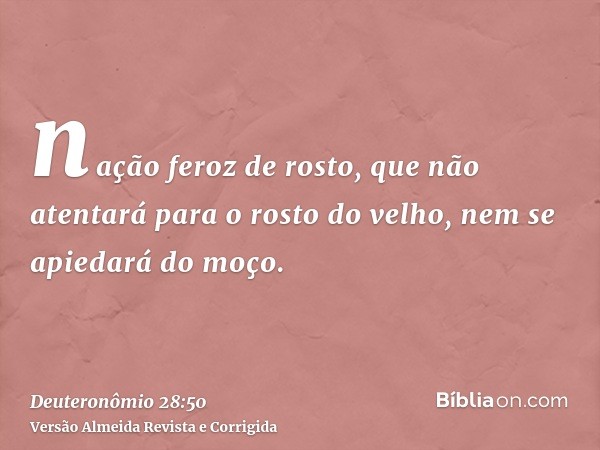 nação feroz de rosto, que não atentará para o rosto do velho, nem se apiedará do moço.
