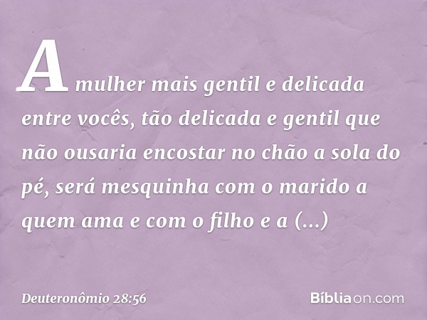 A mulher mais gentil e delicada entre vocês, tão delicada e gentil que não ousaria encostar no chão a sola do pé, será mesquinha com o marido a quem ama e com o