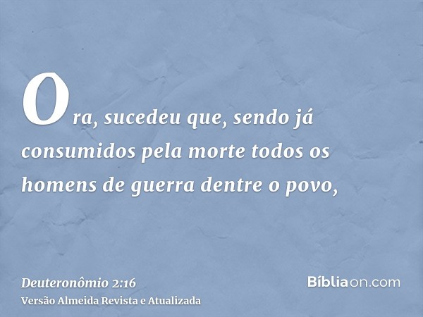 Ora, sucedeu que, sendo já consumidos pela morte todos os homens de guerra dentre o povo,