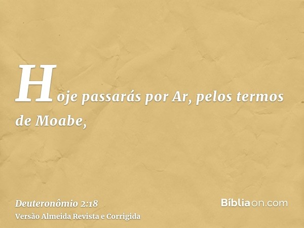 Hoje passarás por Ar, pelos termos de Moabe,
