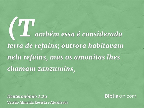 (Também essa é considerada terra de refains; outrora habitavam nela refains, mas os amonitas lhes chamam zanzumins,