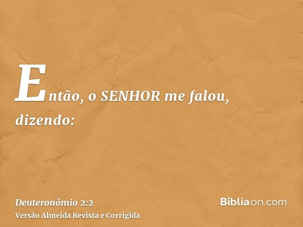 Então, o SENHOR me falou, dizendo: