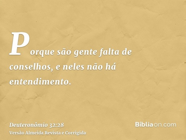 Porque são gente falta de conselhos, e neles não há entendimento.