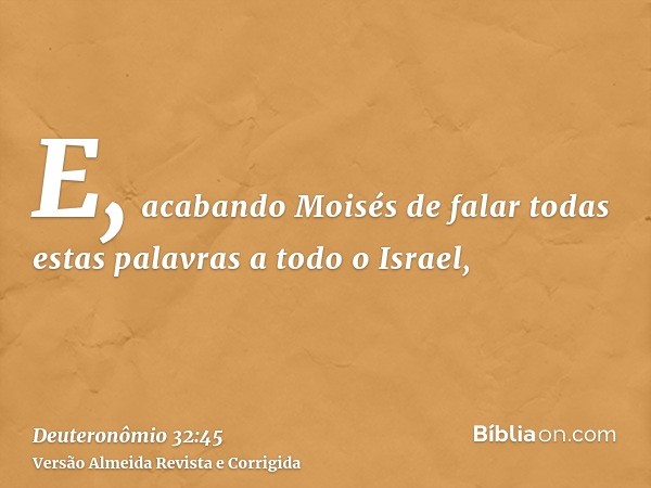 E, acabando Moisés de falar todas estas palavras a todo o Israel,