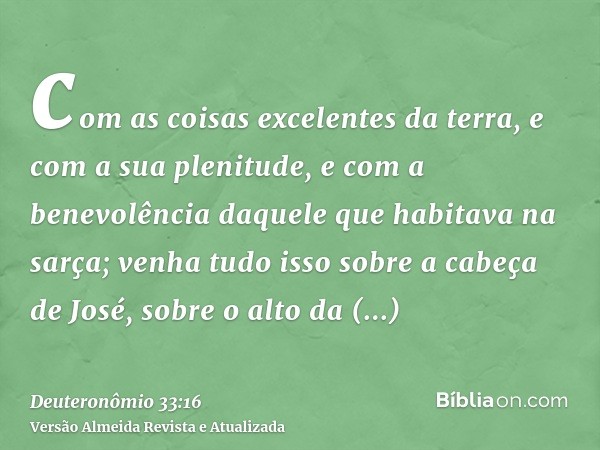 com as coisas excelentes da terra, e com a sua plenitude, e com a benevolência daquele que habitava na sarça; venha tudo isso sobre a cabeça de José, sobre o al