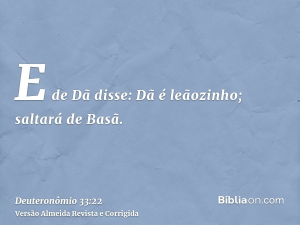 E de Dã disse: Dã é leãozinho; saltará de Basã.