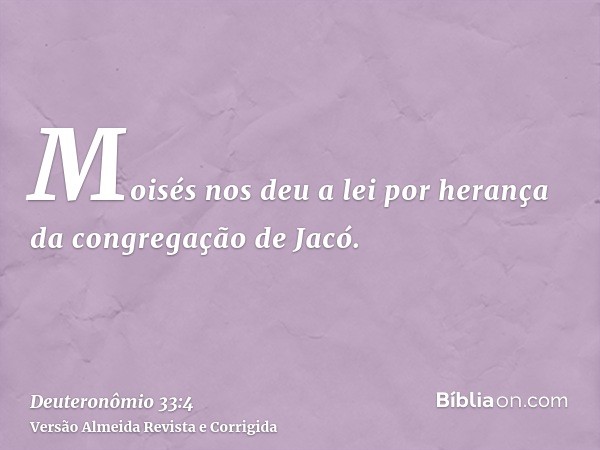 Moisés nos deu a lei por herança da congregação de Jacó.