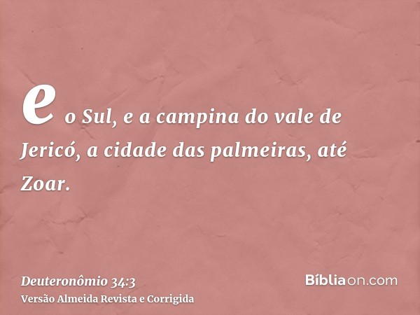 e o Sul, e a campina do vale de Jericó, a cidade das palmeiras, até Zoar.