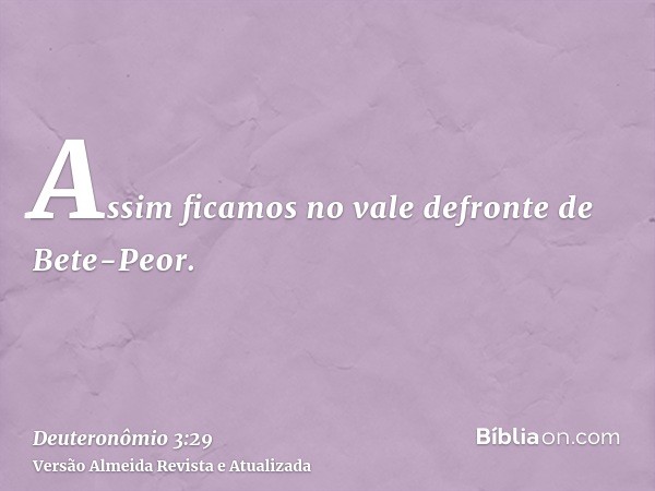 Assim ficamos no vale defronte de Bete-Peor.