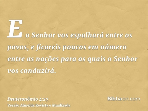 E o Senhor vos espalhará entre os povos, e ficareis poucos em número entre as nações para as quais o Senhor vos conduzirá.