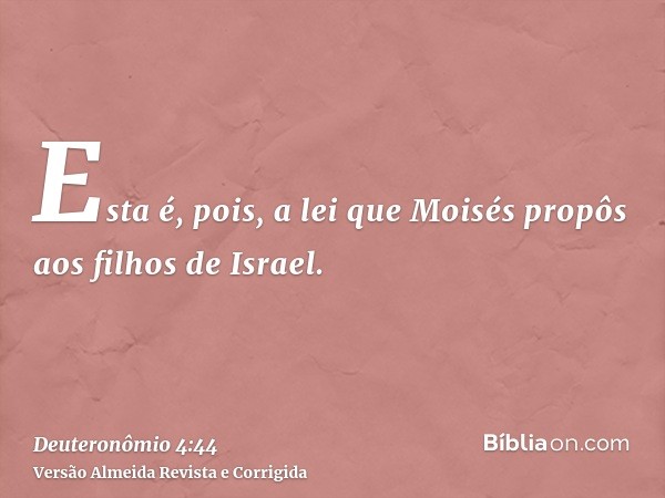 Esta é, pois, a lei que Moisés propôs aos filhos de Israel.