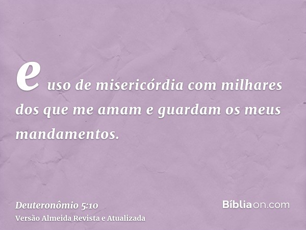 e uso de misericórdia com milhares dos que me amam e guardam os meus mandamentos.