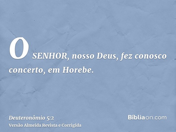 O SENHOR, nosso Deus, fez conosco concerto, em Horebe.