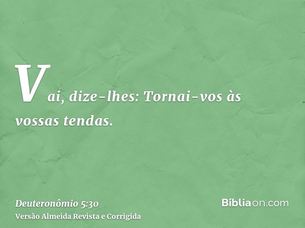 Vai, dize-lhes: Tornai-vos às vossas tendas.