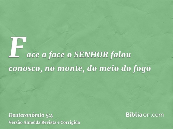 Face a face o SENHOR falou conosco, no monte, do meio do fogo