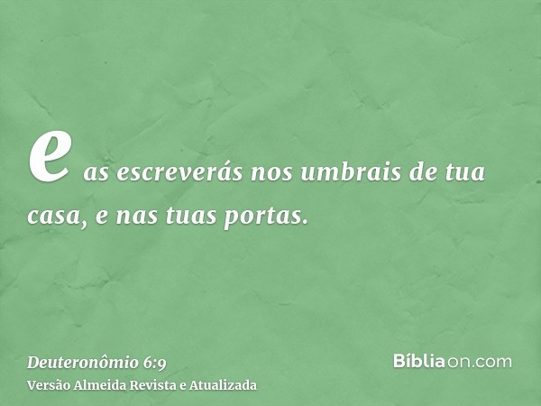 e as escreverás nos umbrais de tua casa, e nas tuas portas.