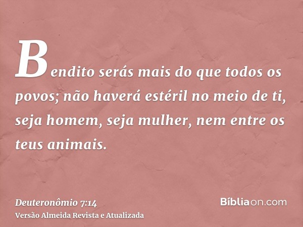 Bendito serás mais do que todos os povos; não haverá estéril no meio de ti, seja homem, seja mulher, nem entre os teus animais.