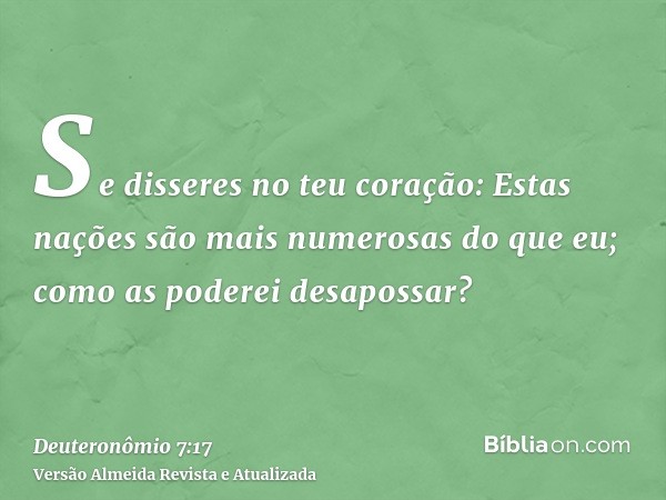 Se disseres no teu coração: Estas nações são mais numerosas do que eu; como as poderei desapossar?