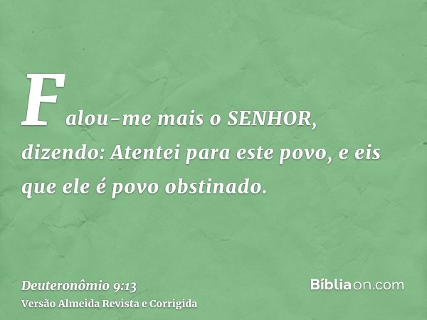Falou-me mais o SENHOR, dizendo: Atentei para este povo, e eis que ele é povo obstinado.