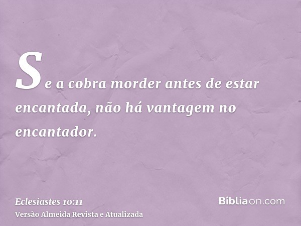 Se a cobra morder antes de estar encantada, não há vantagem no encantador.