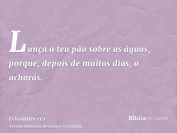 Lança o teu pão sobre as águas, porque, depois de muitos dias, o acharás.