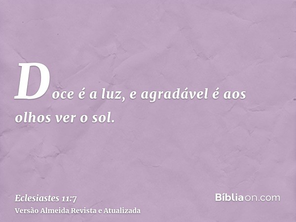 Doce é a luz, e agradável é aos olhos ver o sol.