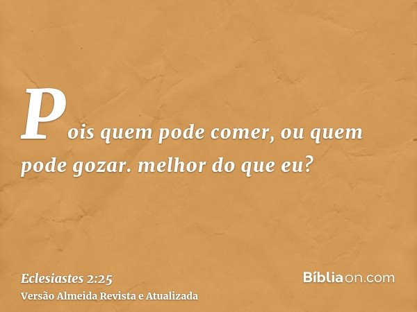 Pois quem pode comer, ou quem pode gozar. melhor do que eu?