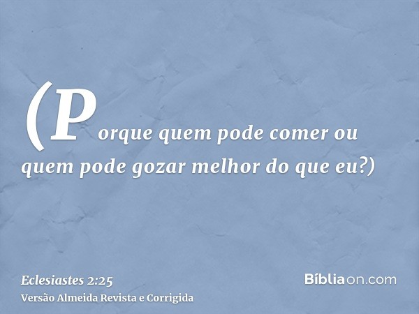(Porque quem pode comer ou quem pode gozar melhor do que eu?)