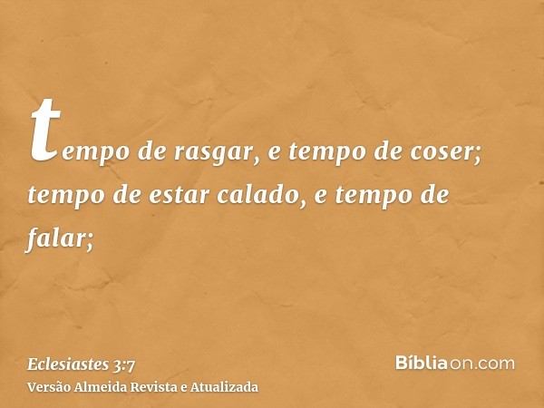 tempo de rasgar, e tempo de coser; tempo de estar calado, e tempo de falar;