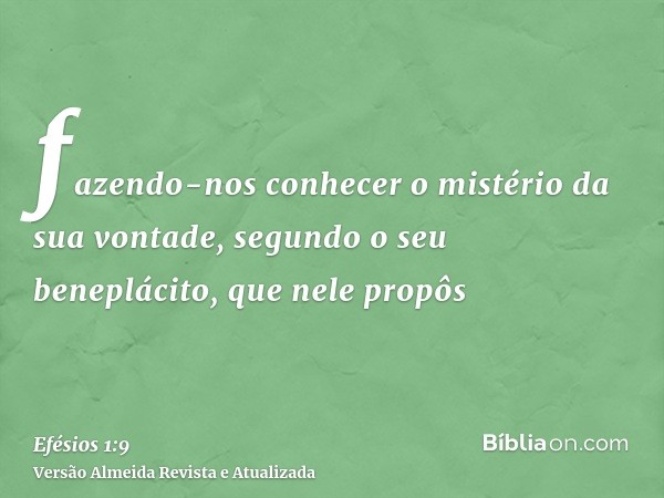 fazendo-nos conhecer o mistério da sua vontade, segundo o seu beneplácito, que nele propôs