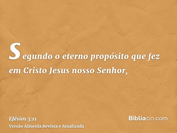 segundo o eterno propósito que fez em Cristo Jesus nosso Senhor,