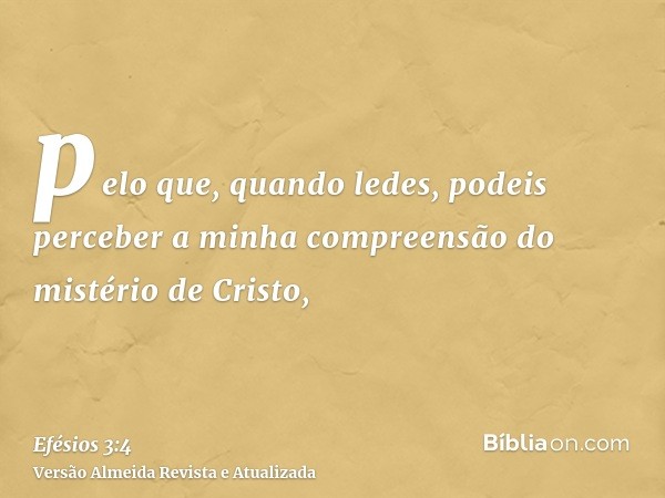 pelo que, quando ledes, podeis perceber a minha compreensão do mistério de Cristo,