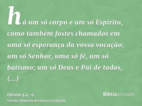 há um só corpo e um só Espírito, como também fostes chamados em uma só esperança da vossa vocação;um só Senhor, uma só fé, um só batismo;um só Deus e Pai de tod