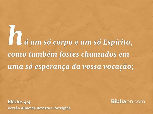 há um só corpo e um só Espírito, como também fostes chamados em uma só esperança da vossa vocação;